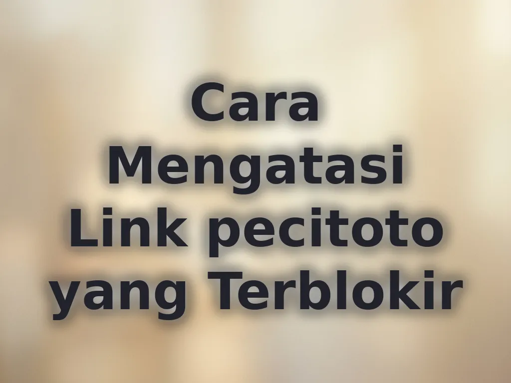 Cara Mengatasi Link pecitoto yang Terblokir
