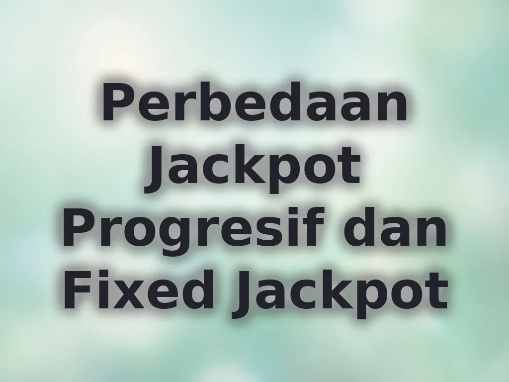 Perbedaan Jackpot Progresif dan Fixed Jackpot